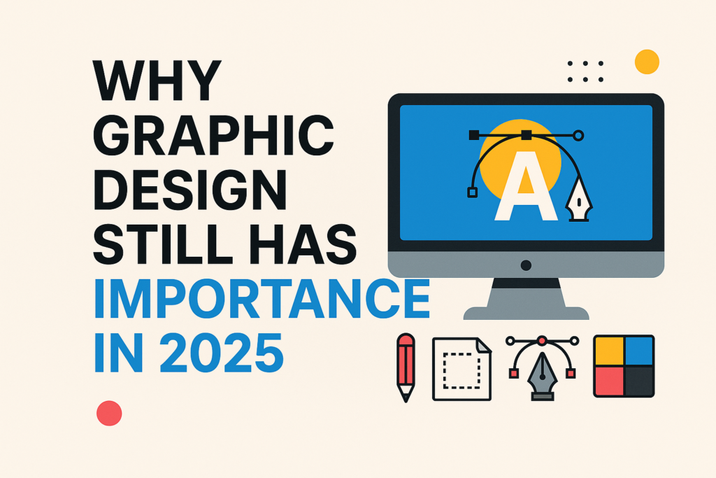 Why Graphic Design Still Matters in 2025 – Trends, Tools & Relevance 5/5 Illustration highlighting the relevance of graphic design in 2025 with modern tools, digital creativity, and futuristic visual elements